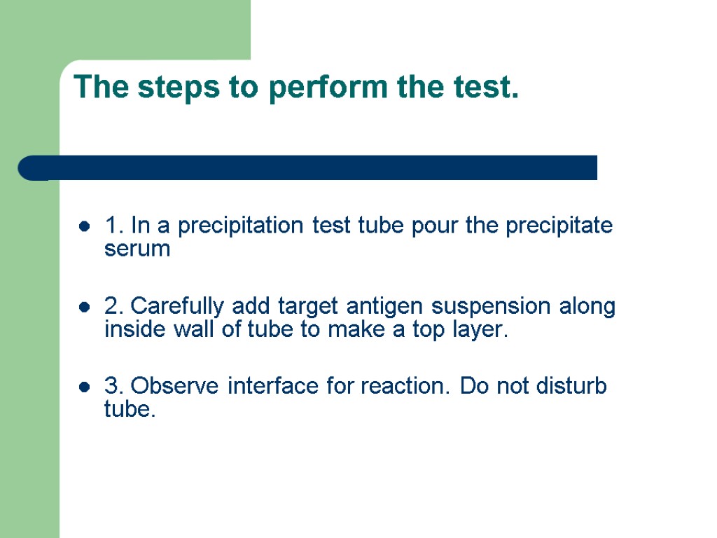 The steps to perform the test. 1. In a precipitation test tube pour the